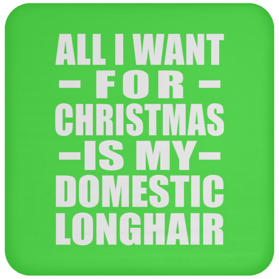 All I Want For Christmas Is My Domestic Longhair - Coaster