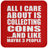 All I Care About Is Collecting Coins - Drink Coaster