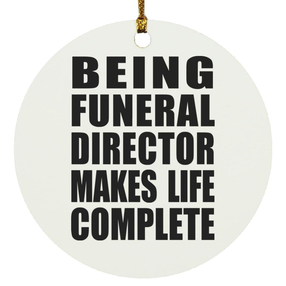 Being Funeral Director Makes Life Complete - Circle Ornament
