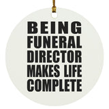 Being Funeral Director Makes Life Complete - Circle Ornament