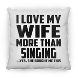 I Love My Wife More Than Singing - Throw Pillow
