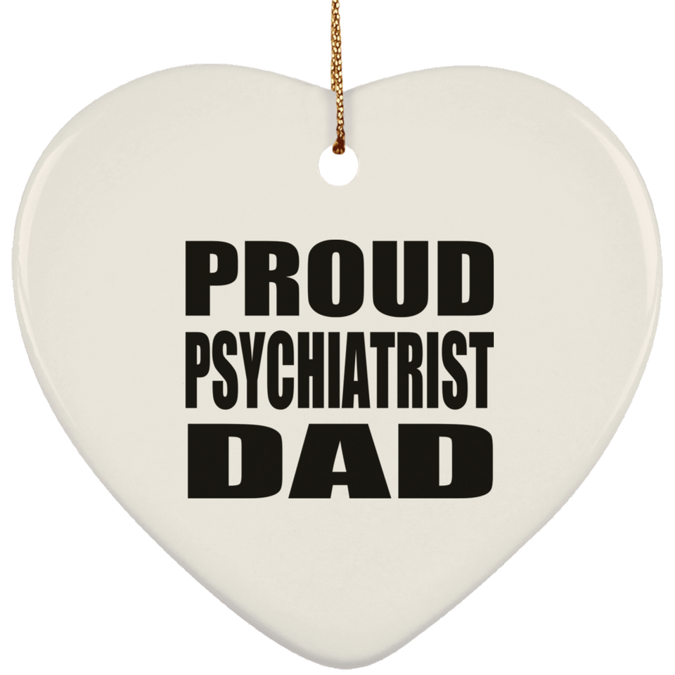 Proud Psychiatrist Dad - Heart Ornament