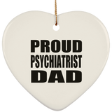 Proud Psychiatrist Dad - Heart Ornament