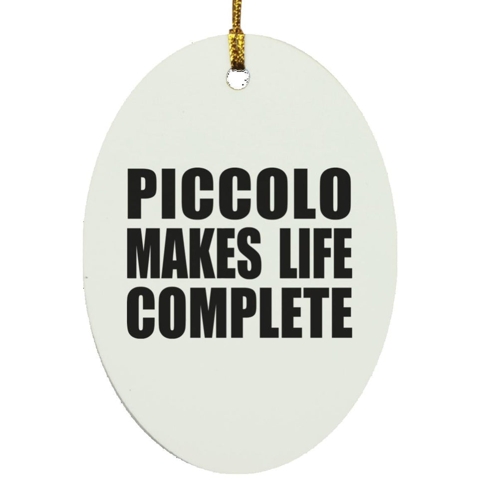 Piccolo Makes Life Complete - Oval Ornament