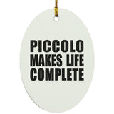 Piccolo Makes Life Complete - Oval Ornament