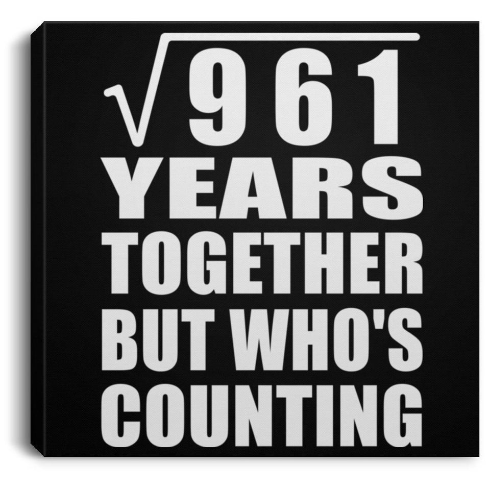 31st Anniversary Square Root of 961 Years Who's Counting - Canvas Square