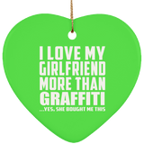 I Love My Girlfriend More Than Graffiti - Heart Ornament