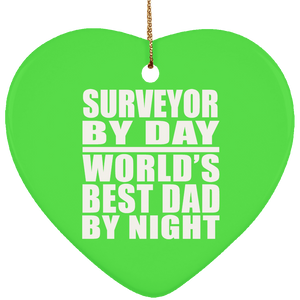 Surveyor By Day World's Best Dad By Night - Heart Ornament