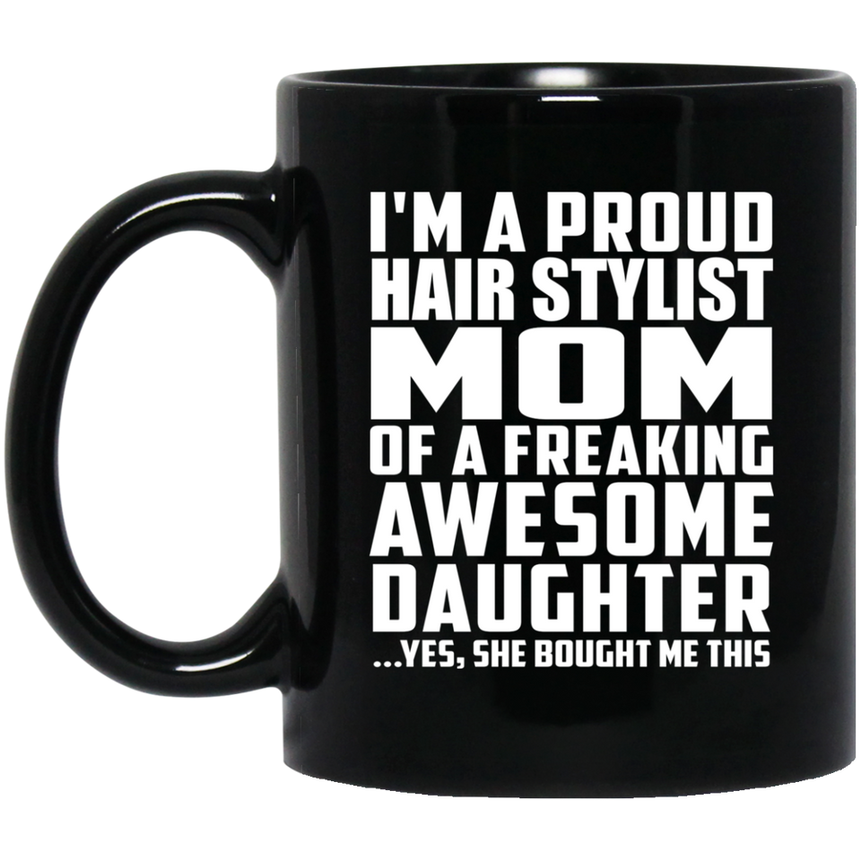 Proud Hair Stylist Mom Of Awesome Daughter - 11 Oz Coffee Mug Black