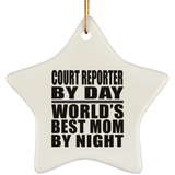 Court Reporter By Day World's Best Mom By Night - Star Ornament