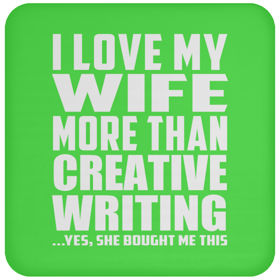 I Love My Wife More Than Creative Writing - Drink Coaster