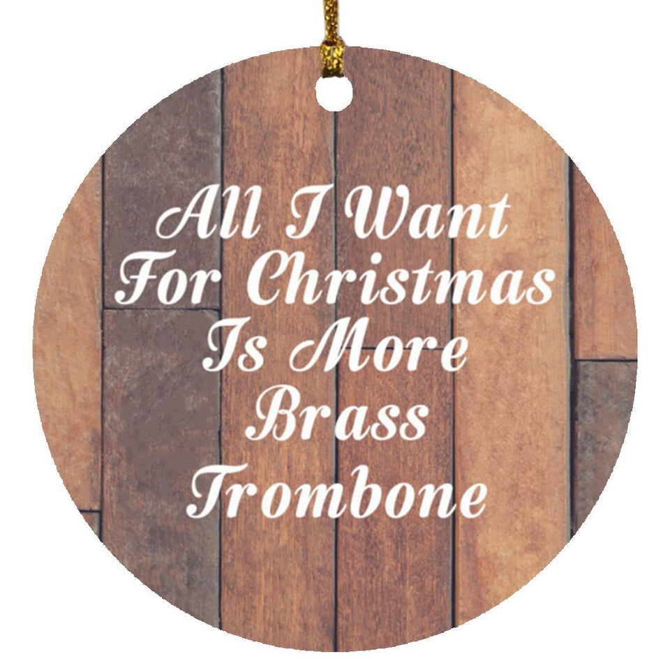 All I Want For Christmas Is More Brass Trombone - Circle Ornament E