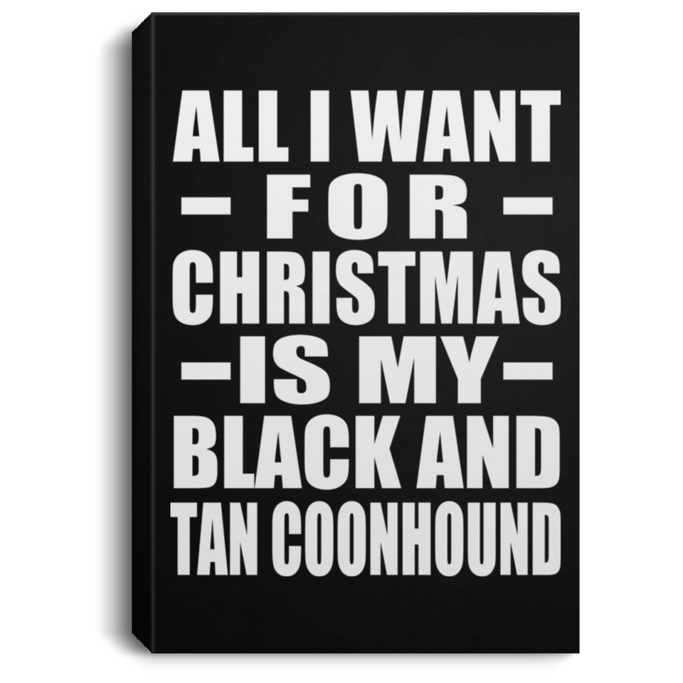 All I Want For Christmas Is My Black And Tan Coonhound - Canvas Portrait