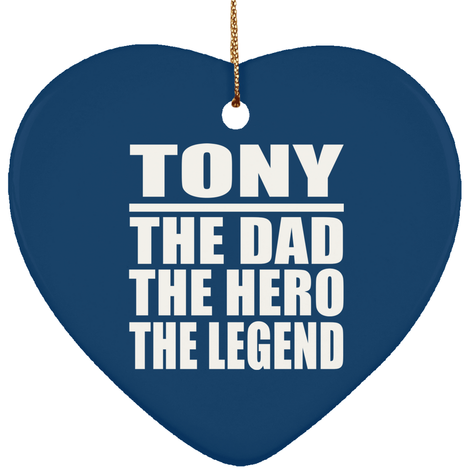 Tony The Dad The Hero The Legend - Heart Ornament