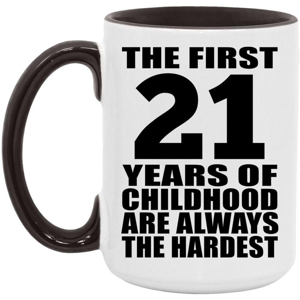 21st Birthday First 21 Years of Childhood Are The Hardest - 15oz Accent Mug Black