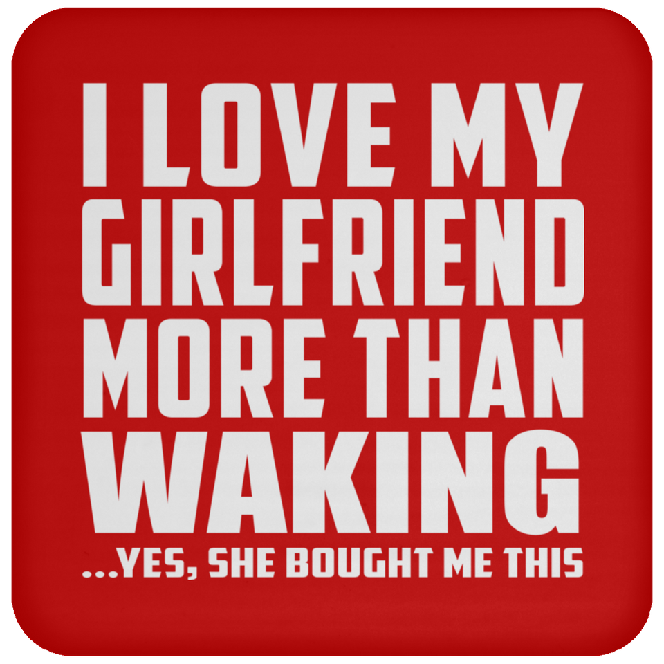 I Love My Girlfriend More Than Waking - Drink Coaster
