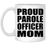 Proud Parole Officer Mom - 11oz Coffee Mug