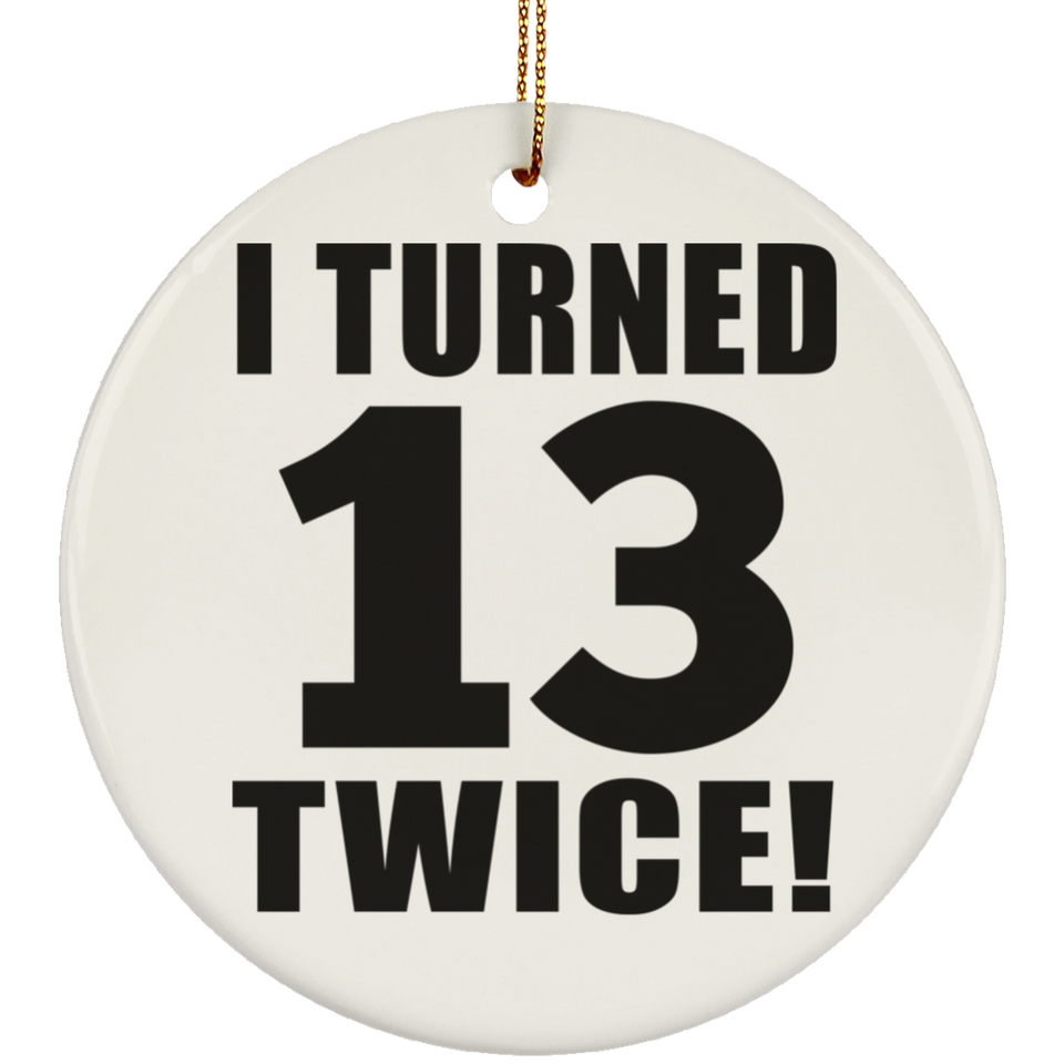 26th Birthday I Turned 13 Twice - Circle Ornament