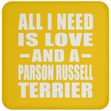 All I Need Is Love And A Parson Russell Terrier - Drink Coaster