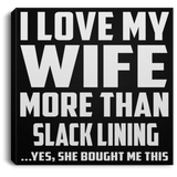 I Love My Wife More Than Slack Lining - Canvas Square