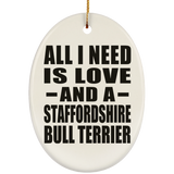 All I Need Is Love And A Staffordshire Bull Terrier - Oval Ornament