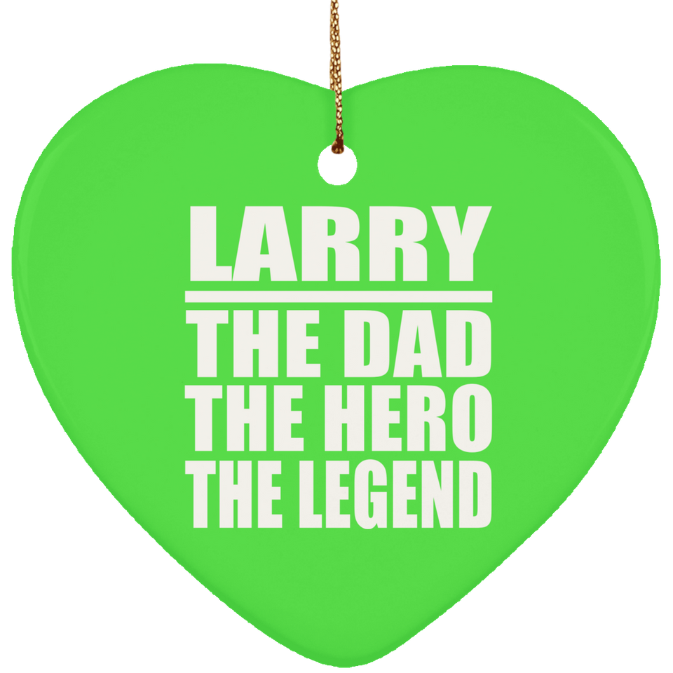 Larry The Dad The Hero The Legend - Heart Ornament