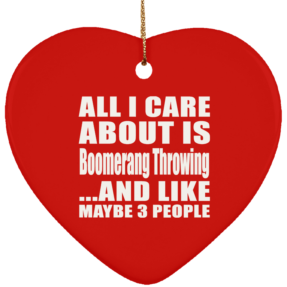 All I Care About Is Boomerang Throwing - Heart Ornament