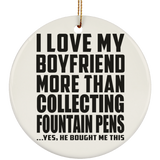 I Love My Boyfriend More Than Collecting Fountain Pens - Circle Ornament