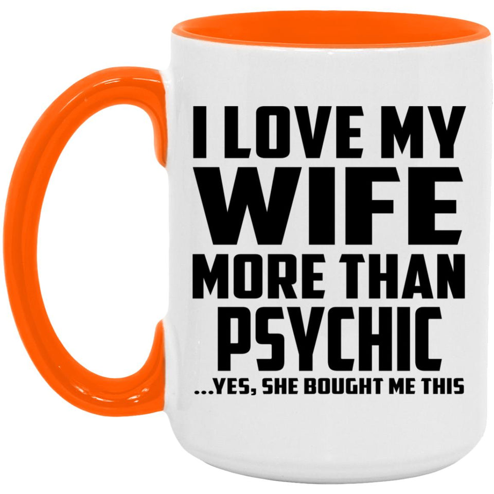 I Love My Wife More Than Psychic - 15oz Accent Mug Orange