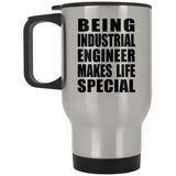 Being Industrial Engineer Makes Life Special - Travel Mug Silver