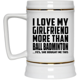 I Love My Girlfriend More Than Ball Badminton - Beer Stein