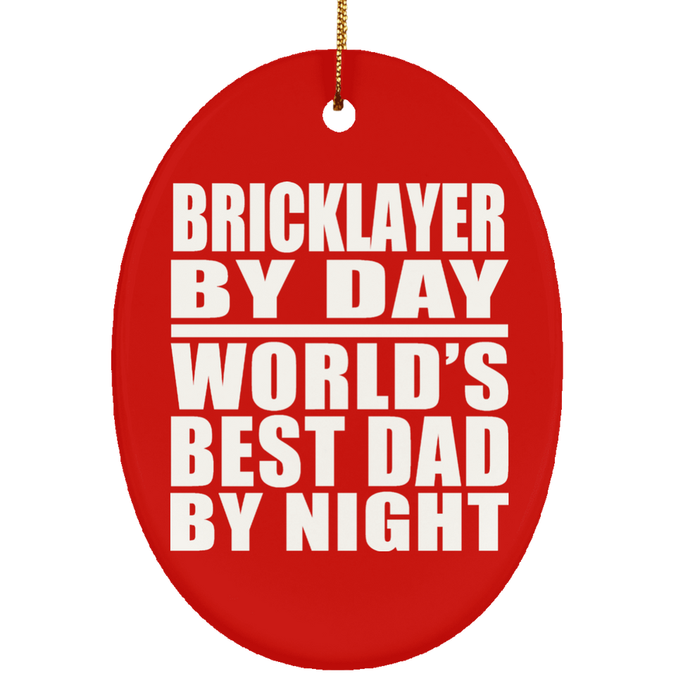 Bricklayer By Day World's Best Dad By Night - Oval Ornament