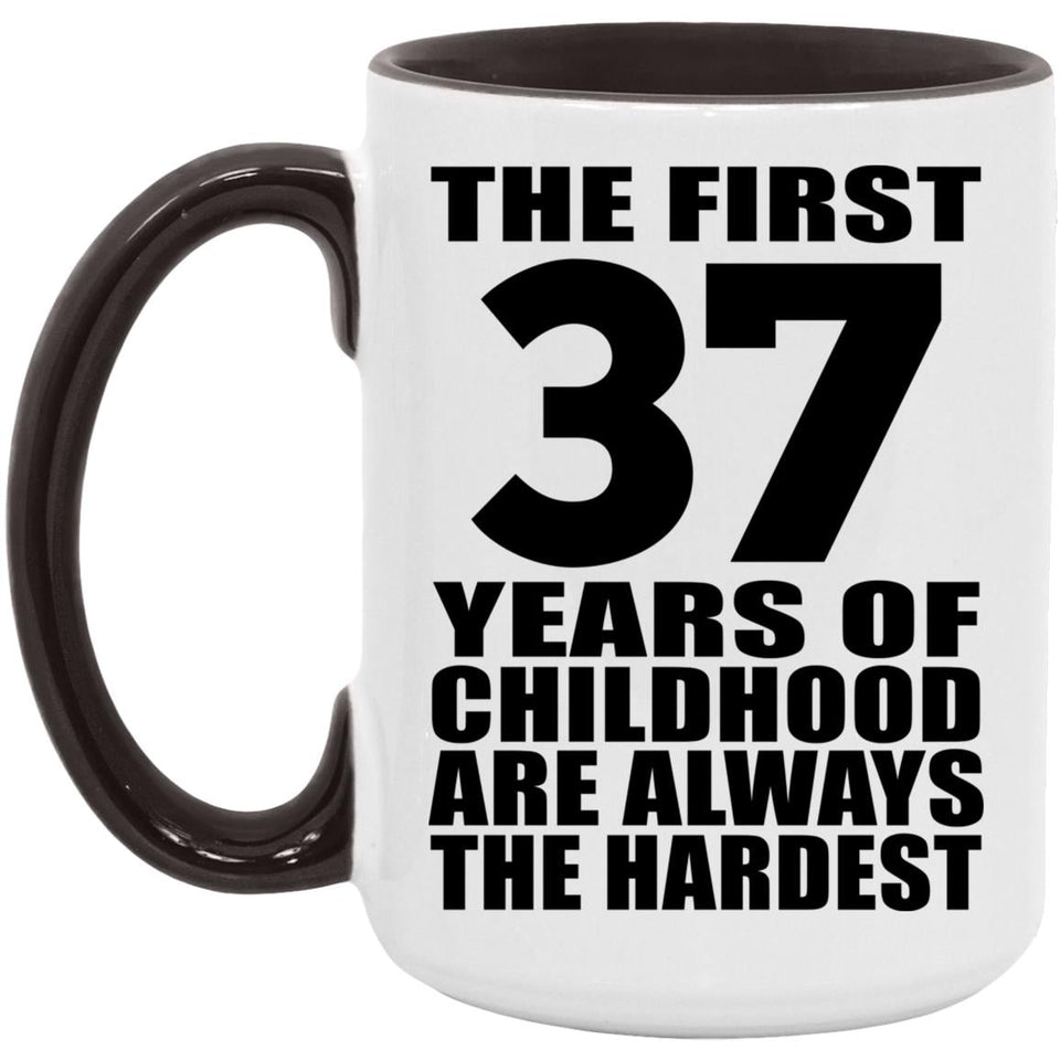 37th Birthday First 37 Years of Childhood Are The Hardest - 15oz Accent Mug Black