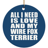 All I Need Is Love And My Wire Fox Terrier - Circle Ornament