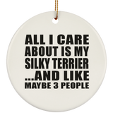All I Care About Is My Silky Terrier - Circle Ornament