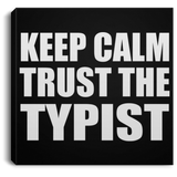 Keep Calm and Trust The Typist - Canvas Square