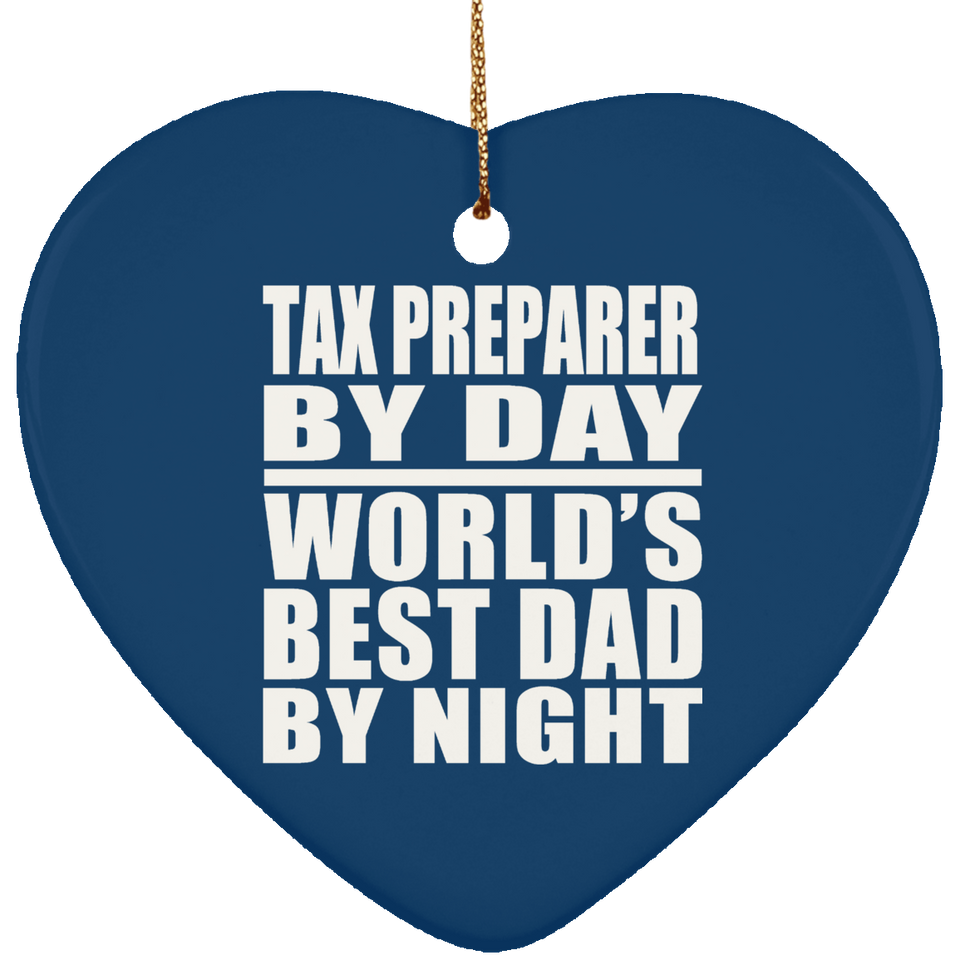 Tax Preparer By Day World's Best Dad By Night - Heart Ornament