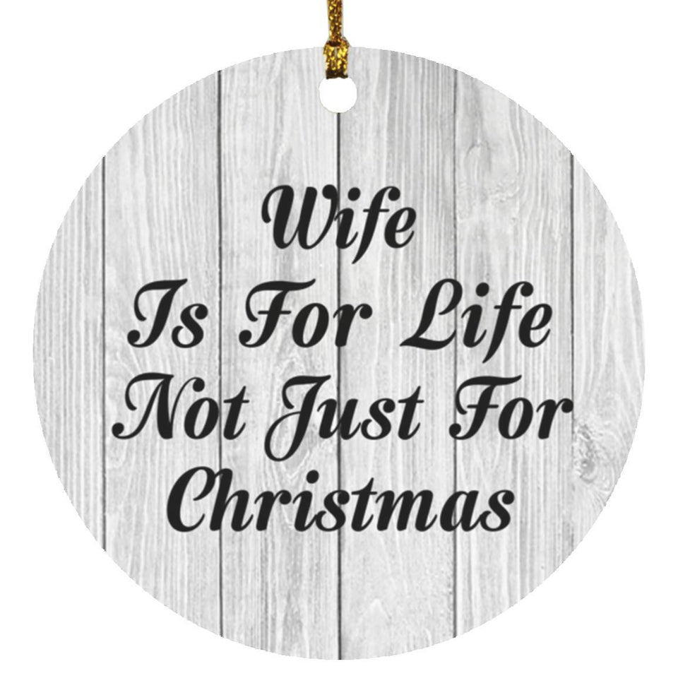 Wife Is For Life Not Just For Christmas - Circle Ornament F