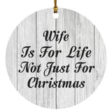 Wife Is For Life Not Just For Christmas - Circle Ornament F