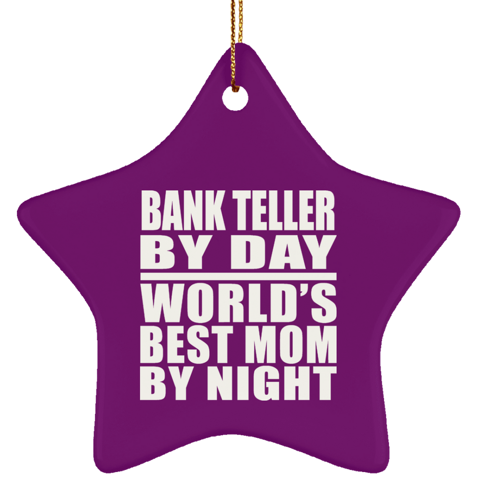 Bank Teller By Day World's Best Mom By Night - Star Ornament