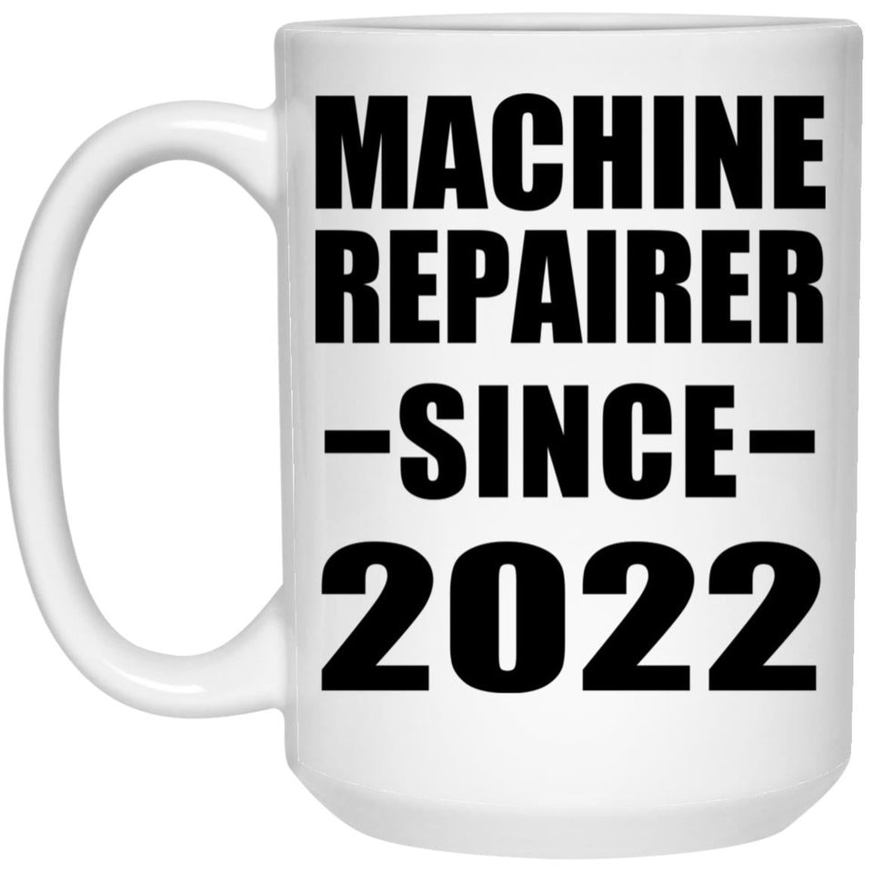 Machine Repairer Since 2022 - 15oz Coffee Mug