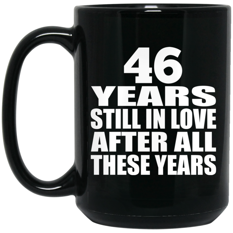 46th Anniversary 46 Years Still In Love After These Years - 15oz Coffee Mug Black