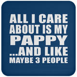 All I Care About Is My Pappy - Drink Coaster