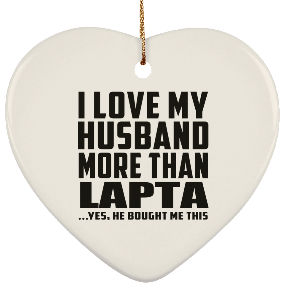 I Love My Husband More Than Lapta - Heart Ornament