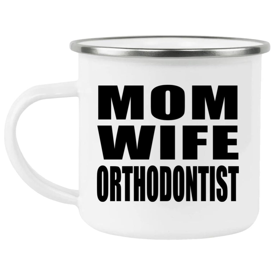 Mom Wife Orthodontist - 12oz Camping Mug