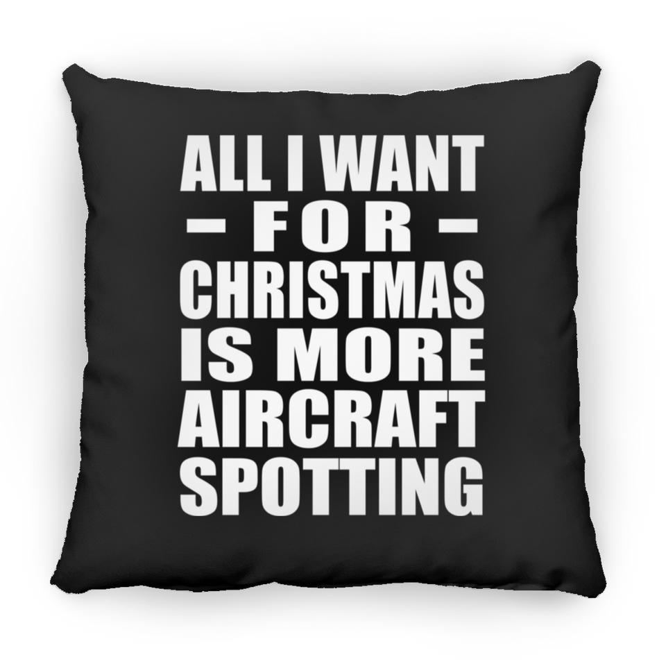 All I Want For Christmas Is More Aircraft Spotting - Throw Pillow Black