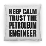 Keep Calm and Trust The Petroleum Engineer - Throw Pillow