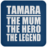 Tamara The Mum The Hero The Legend - Drink Coaster