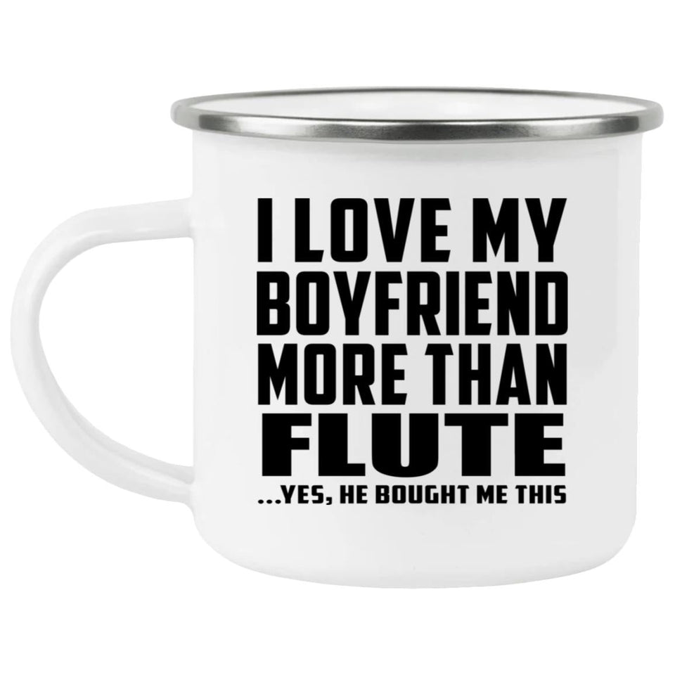 I Love My Boyfriend More Than Flute - 12oz Camping Mug