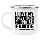 I Love My Boyfriend More Than Flute - 12oz Camping Mug